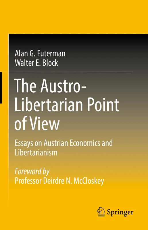 The Austro-Libertarian Point of View: Essays on Austrian Economics and Libertarianism