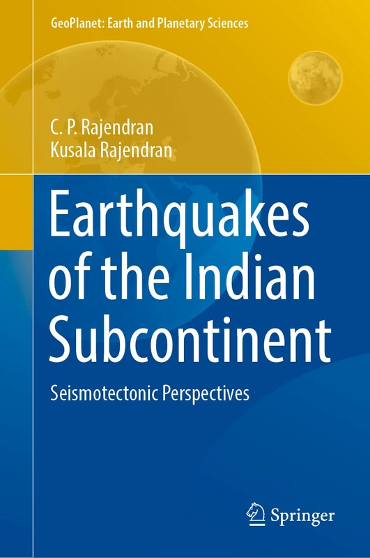 Earthquakes of the Indian Subcontinent: Seismotectonic Perspectives (GeoPlanet: Earth and Planetary Sciences)