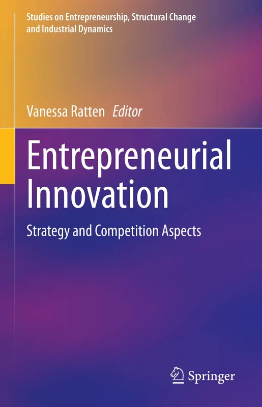 Entrepreneurial Innovation: Strategy and Competition Aspects (Studies on Entrepreneurship, Structural Change and Industrial Dynamics)
