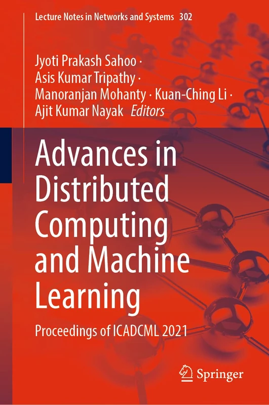 Advances in Distributed Computing and Machine Learning: Proceedings of ICADCML 2021: 302 (Lecture Notes in Networks and Systems, 302)