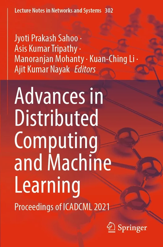 Advances in Distributed Computing and Machine Learning: Proceedings of ICADCML 2021: 302 (Lecture Notes in Networks and Systems, 302)