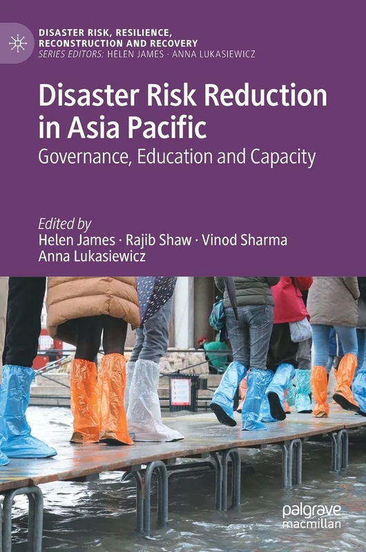Disaster Risk Reduction in Asia Pacific: Governance, Education and Capacity (Disaster Risk, Resilience, Reconstruction and Recovery)