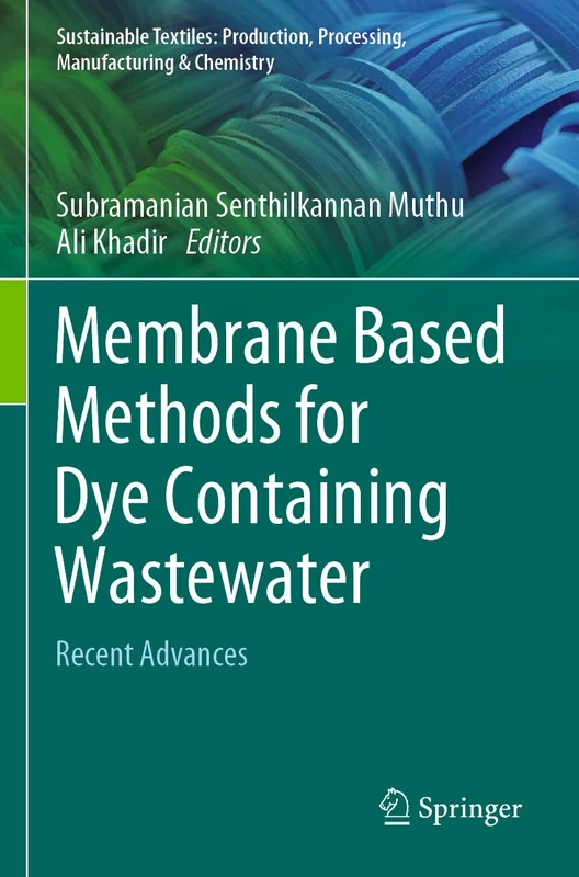 Membrane Based Methods for Dye Containing Wastewater: Recent Advances (Sustainable Textiles: Production, Processing, Manufacturing & Chemistry)