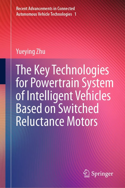The Key Technologies for Powertrain System of Intelligent Vehicles Based on Switched Reluctance Motors: 1 (Recent Advancements in Connected Autonomous Vehicle Technologies, 1)