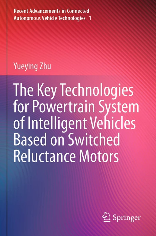 The Key Technologies for Powertrain System of Intelligent Vehicles Based on Switched Reluctance Motors: 1 (Recent Advancements in Connected Autonomous Vehicle Technologies, 1)