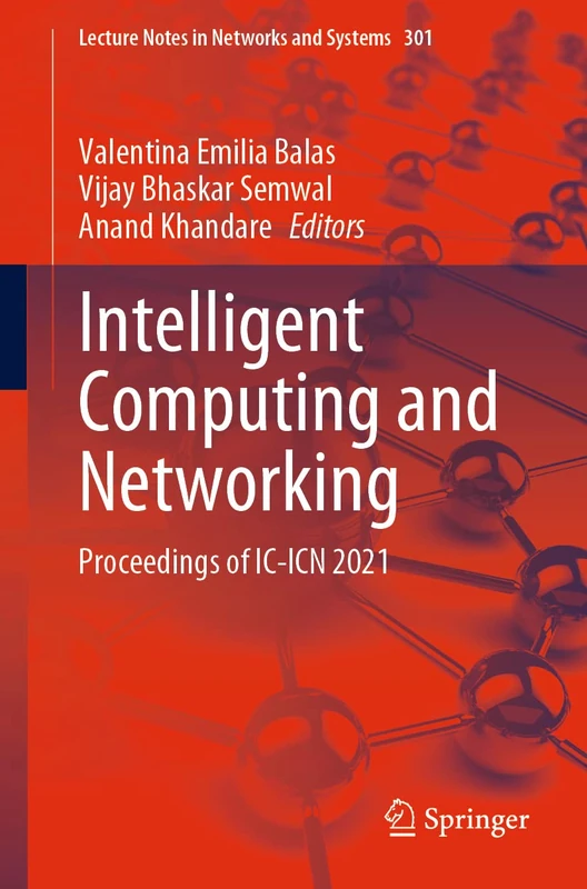 Intelligent Computing and Networking: Proceedings of IC-ICN 2021: 301 (Lecture Notes in Networks and Systems, 301)