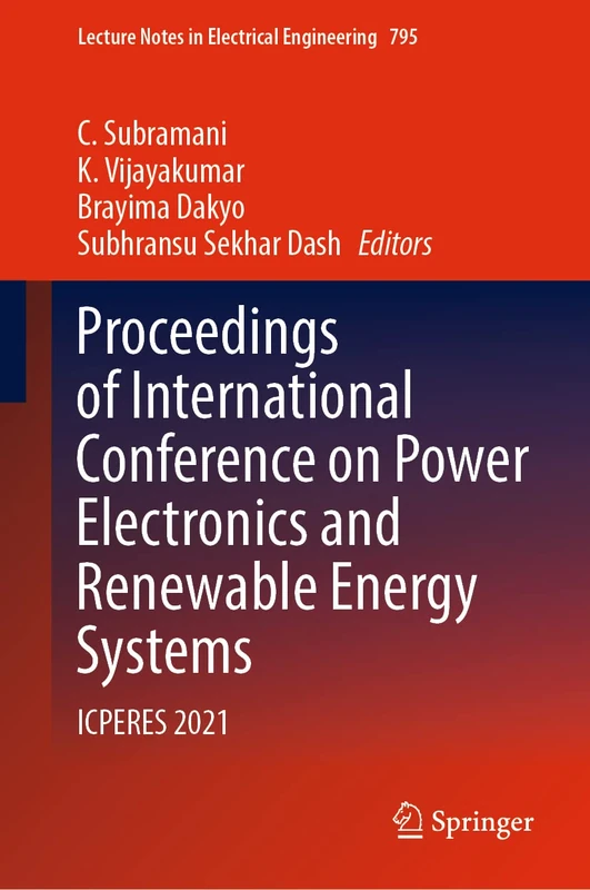 Proceedings of International Conference on Power Electronics and Renewable Energy Systems: ICPERES 2021: 795 (Lecture Notes in Electrical Engineering, 795)