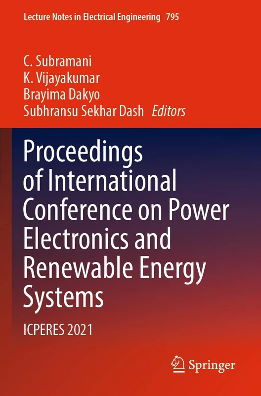 Proceedings of International Conference on Power Electronics and Renewable Energy Systems: ICPERES 2021: 795 (Lecture Notes in Electrical Engineering, 795)