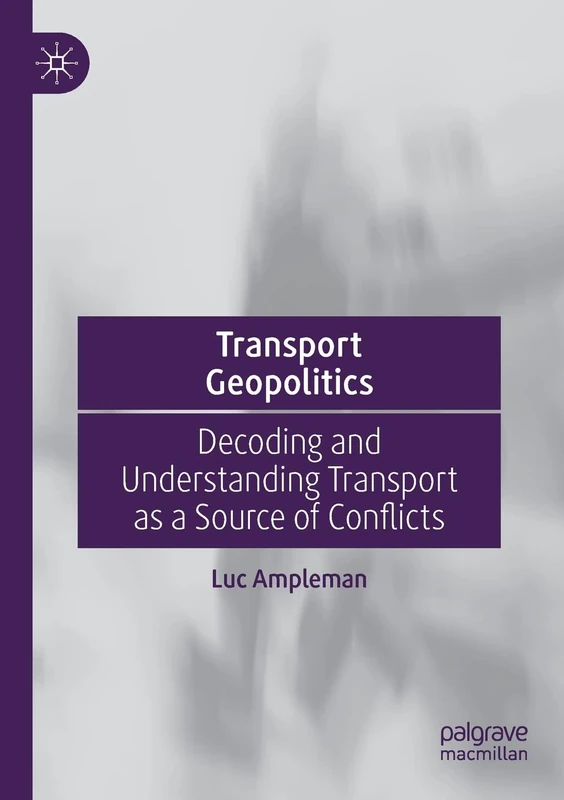 Transport Geopolitics: Decoding and Understanding Transport as a Source of Conflicts