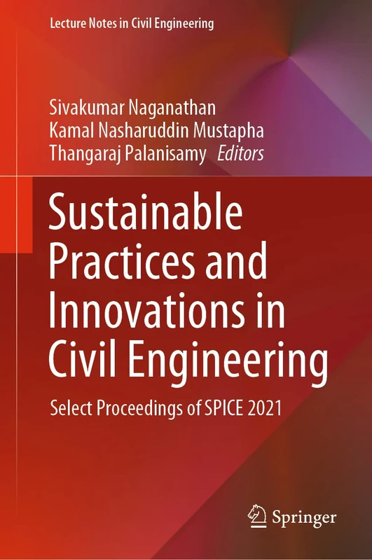Sustainable Practices and Innovations in Civil Engineering: Select Proceedings of SPICE 2021: 179 (Lecture Notes in Civil Engineering, 179)