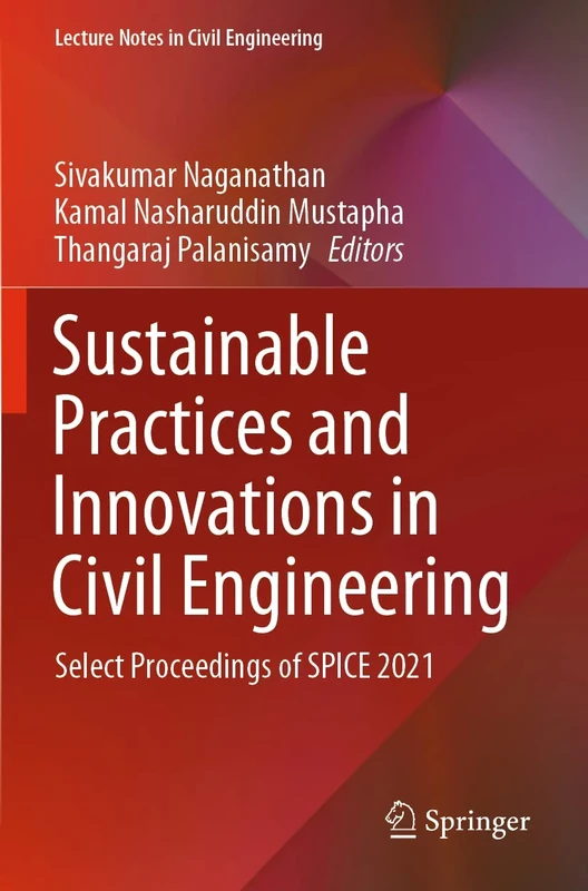 Sustainable Practices and Innovations in Civil Engineering: Select Proceedings of SPICE 2021: 179 (Lecture Notes in Civil Engineering, 179)
