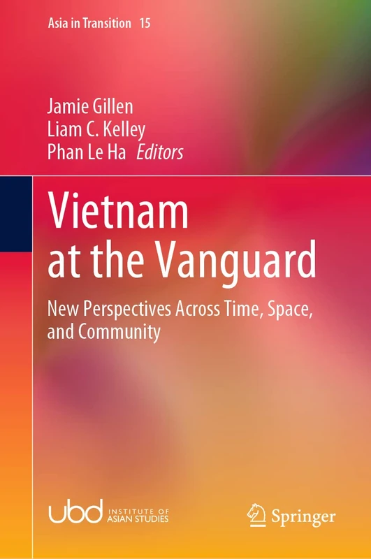 Vietnam at the Vanguard: New Perspectives Across Time, Space, and Community: 15 (Asia in Transition, 15)