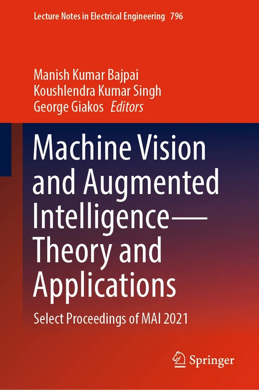 Machine Vision and Augmented Intelligence―Theory and Applications: Select Proceedings of MAI 2021: 796 (Lecture Notes in Electrical Engineering, 796)