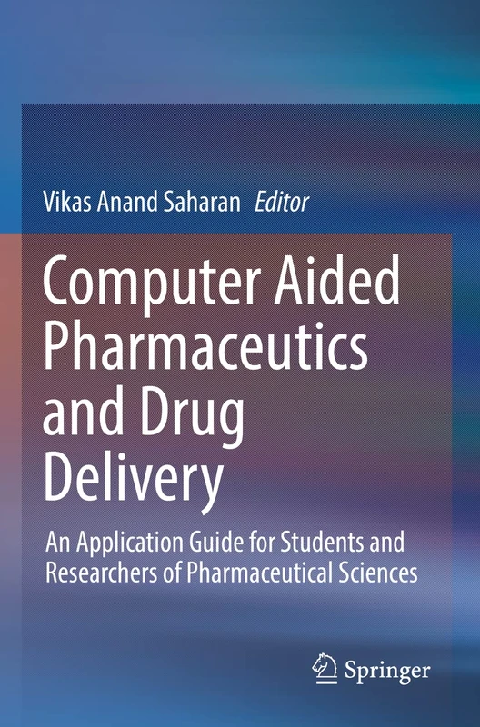 Computer Aided Pharmaceutics and Drug Delivery: An Application Guide for Students and Researchers of Pharmaceutical Sciences