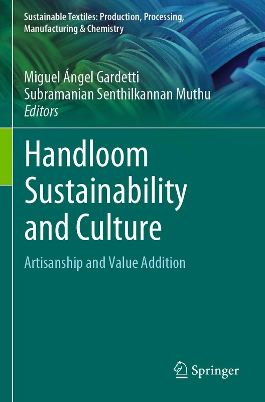 Handloom Sustainability and Culture: Artisanship and Value Addition (Sustainable Textiles: Production, Processing, Manufacturing & Chemistry)