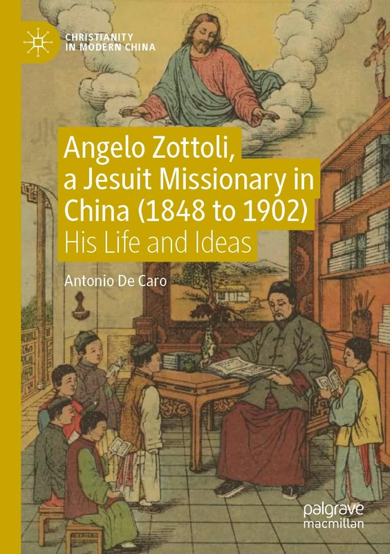Angelo Zottoli, a Jesuit Missionary in China (1848 to 1902): His Life and Ideas (Christianity in Modern China) - Image 1
