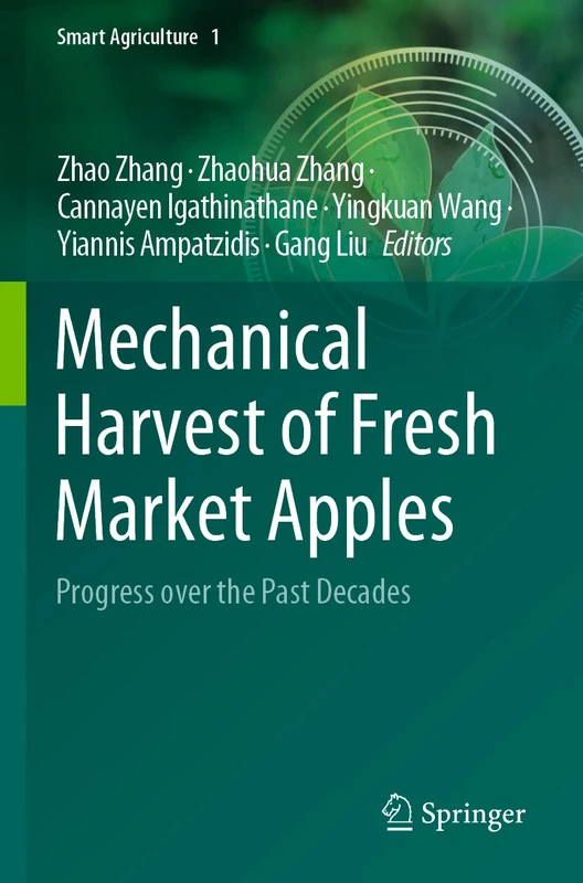 Mechanical Harvest of Fresh Market Apples: Progress over the Past Decades: 1 (Smart Agriculture, 1)