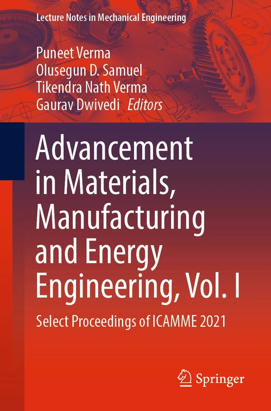 Advancement in Materials, Manufacturing and Energy Engineering, Vol. I: Select Proceedings of ICAMME 2021 (Lecture Notes in Mechanical Engineering)