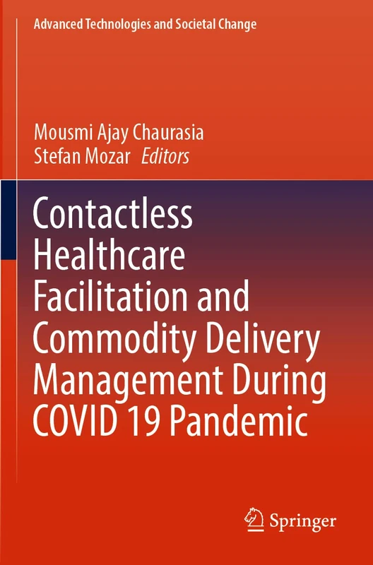 Contactless Healthcare Facilitation and Commodity Delivery Management During COVID 19 Pandemic (Advanced Technologies and Societal Change)