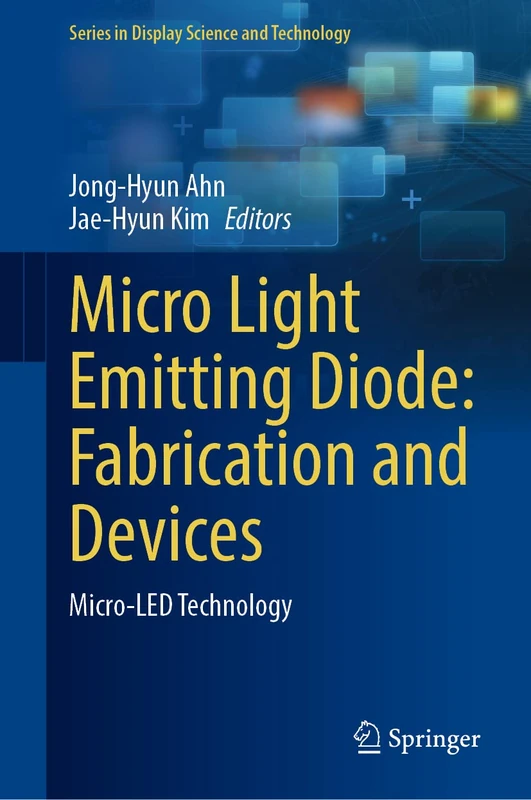 Micro Light Emitting Diode: Fabrication and Devices: Micro-LED Technology (Series in Display Science and Technology)