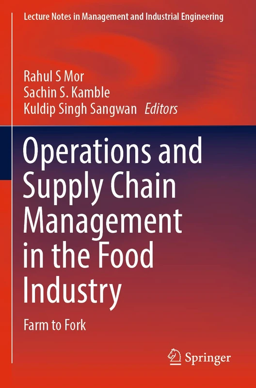 Operations and Supply Chain Management in the Food Industry: Farm to Fork (Lecture Notes in Management and Industrial Engineering)