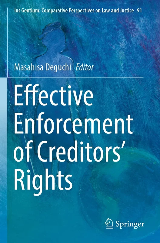 Effective Enforcement of Creditors’ Rights: 91 (Ius Gentium: Comparative Perspectives on Law and Justice, 91)