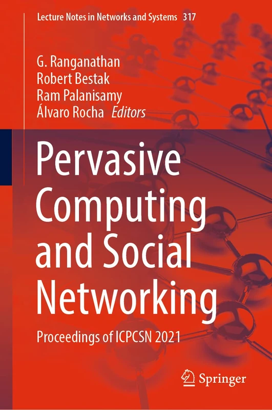 Pervasive Computing and Social Networking: Proceedings of ICPCSN 2021: 317 (Lecture Notes in Networks and Systems, 317)