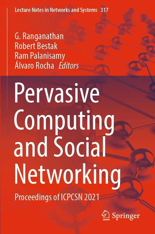 Pervasive Computing and Social Networking: Proceedings of ICPCSN 2021: 317 (Lecture Notes in Networks and Systems, 317)