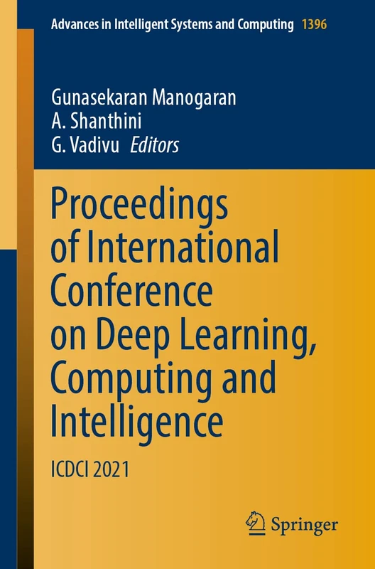 Proceedings of International Conference on Deep Learning, Computing and Intelligence: ICDCI 2021: 1396 (Advances in Intelligent Systems and Computing, 1396)