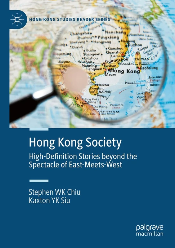 Hong Kong Society: High-Definition Stories beyond the Spectacle of East-Meets-West (Hong Kong Studies Reader Series)