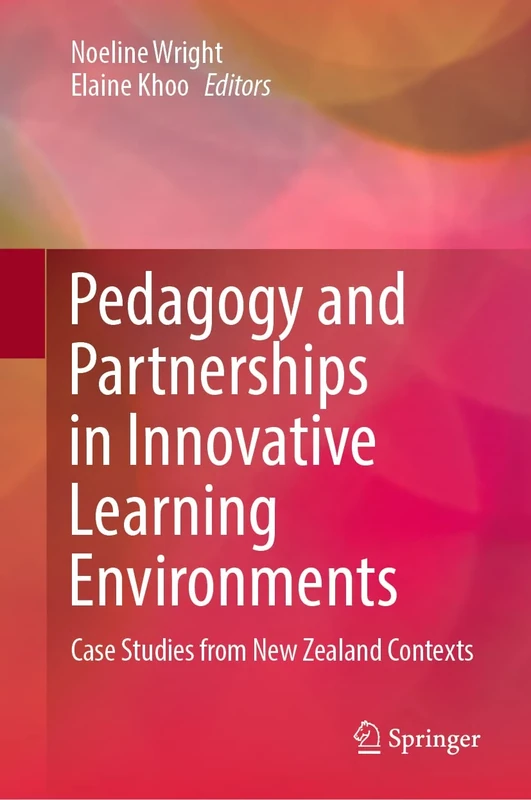 Pedagogy and Partnerships in Innovative Learning Environments: Case Studies from New Zealand Contexts