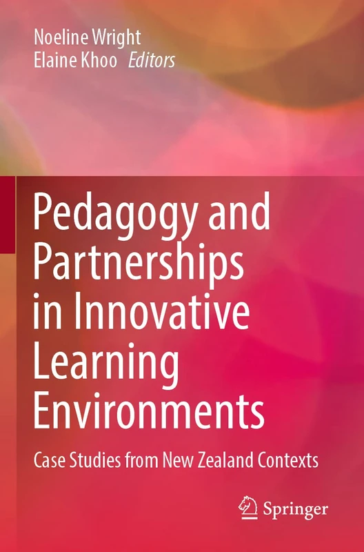 Pedagogy and Partnerships in Innovative Learning Environments: Case Studies from New Zealand Contexts