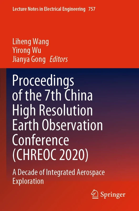 Proceedings of the 7th China High Resolution Earth Observation Conference (CHREOC 2020): A Decade of Integrated Aerospace Exploration: 757 (Lecture Notes in Electrical Engineering, 757) - Image 1