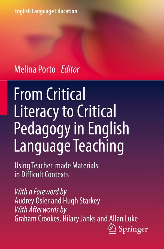 From Critical Literacy to Critical Pedagogy in English Language Teaching: Using Teacher-made Materials in Difficult Contexts: 23 (English Language Education, 23)