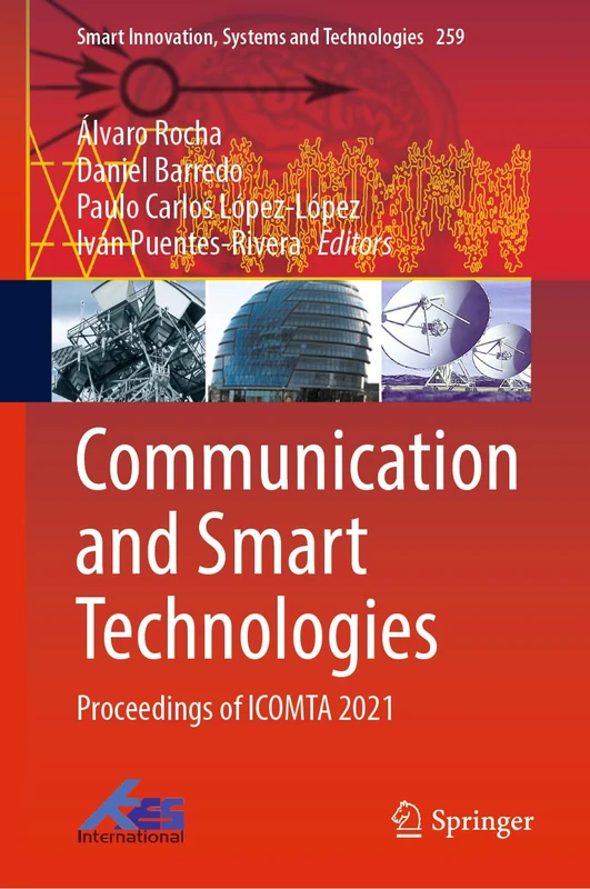 Communication and Smart Technologies: Proceedings of ICOMTA 2021: 259 (Smart Innovation, Systems and Technologies, 259)