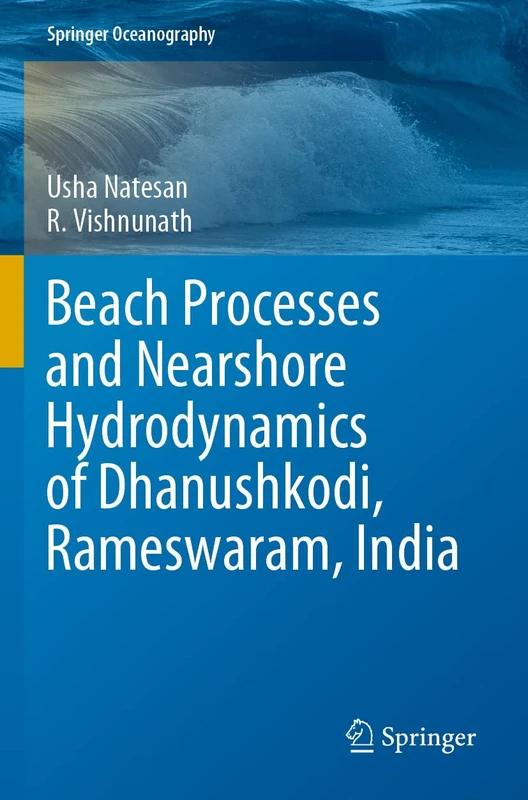 Beach Processes and Nearshore Hydrodynamics of Dhanushkodi, Rameswaram, India (Springer Oceanography)