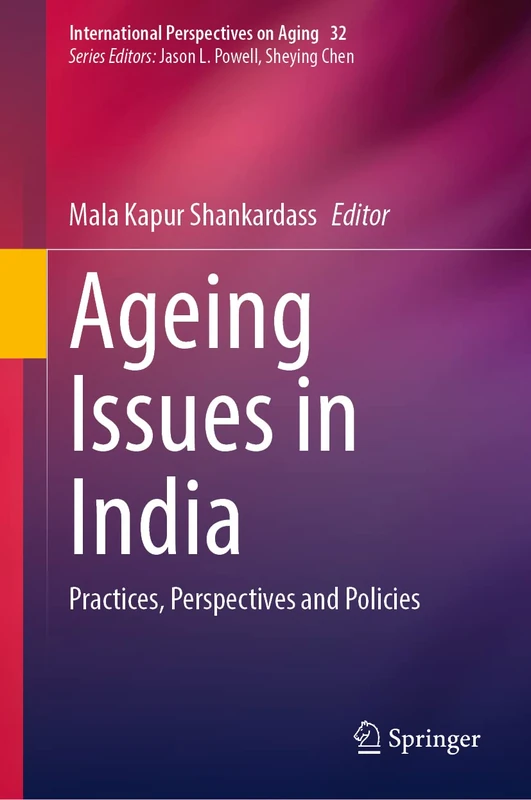 Ageing Issues in India: Practices, Perspectives and Policies: 32 (International Perspectives on Aging, 32)