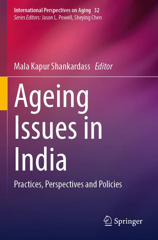 Ageing Issues in India: Practices, Perspectives and Policies: 32 (International Perspectives on Aging, 32)