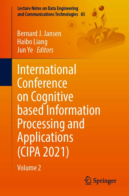International Conference on Cognitive based Information Processing and Applications (CIPA 2021): Volume 2: 85 (Lecture Notes on Data Engineering and Communications Technologies, 85)