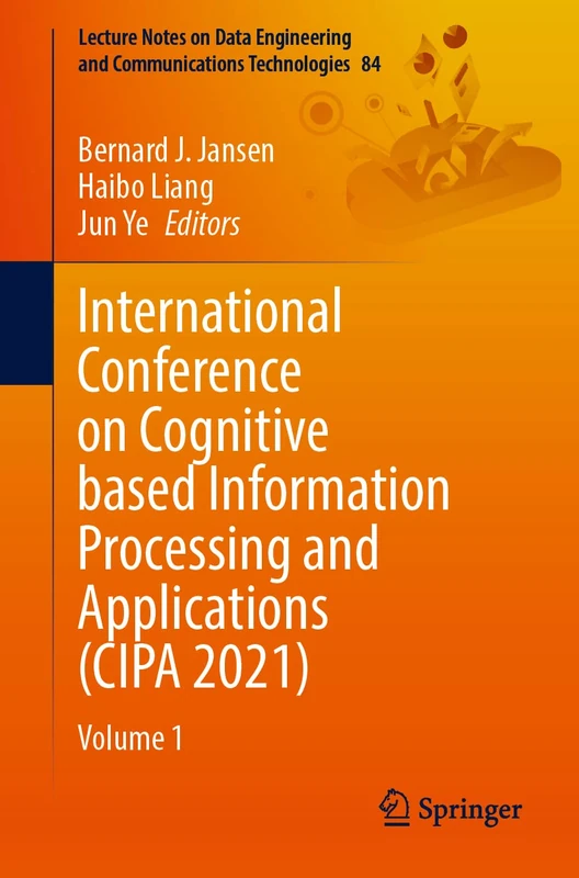 International Conference on Cognitive based Information Processing and Applications (CIPA 2021): Volume 1: 84 (Lecture Notes on Data Engineering and Communications Technologies, 84)