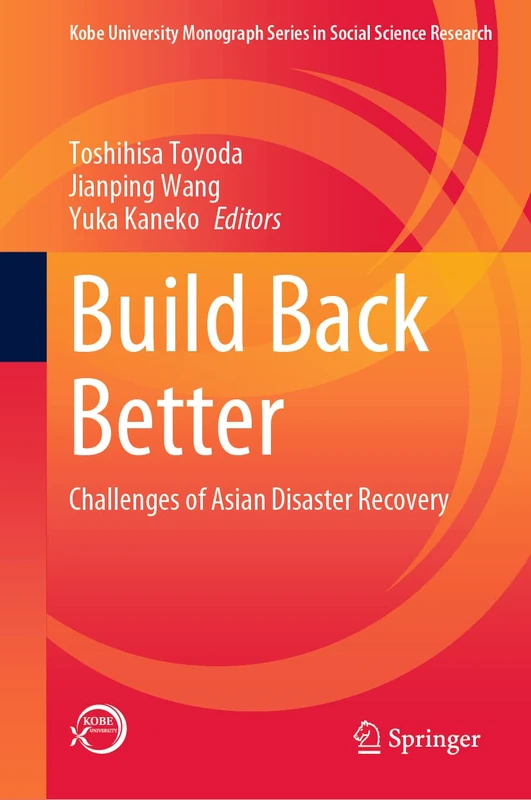 Build Back Better: Challenges of Asian Disaster Recovery (Kobe University Monograph Series in Social Science Research)