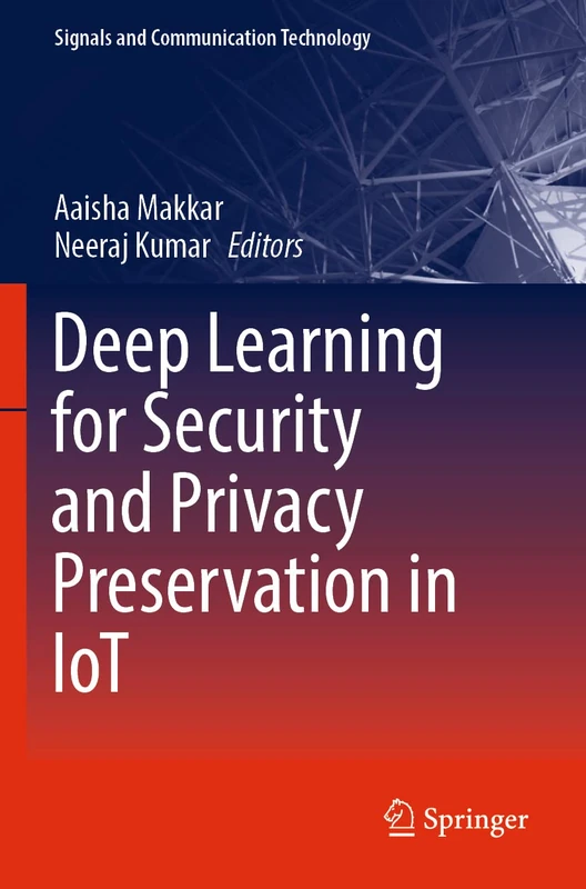Deep Learning for Security and Privacy Preservation in IoT (Signals and Communication Technology)