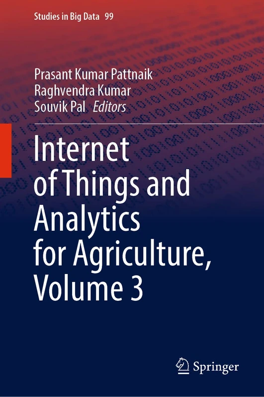 Internet of Things and Analytics for Agriculture, Volume 3: 99 (Studies in Big Data, 99)