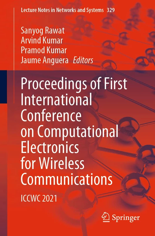 Proceedings of First International Conference on Computational Electronics for Wireless Communications: ICCWC 2021: 329 (Lecture Notes in Networks and Systems, 329)