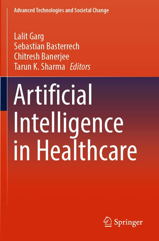 Artificial Intelligence in Healthcare (Advanced Technologies and Societal Change)