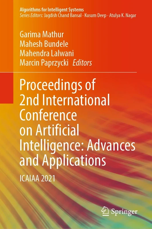 Proceedings of 2nd International Conference on Artificial Intelligence: Advances and Applications: ICAIAA 2021 (Algorithms for Intelligent Systems)
