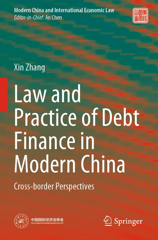 Law and Practice of Debt Finance in Modern China: Cross-border Perspectives (Modern China and International Economic Law)
