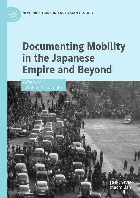 Documenting Mobility in the Japanese Empire and Beyond (New Directions in East Asian History)