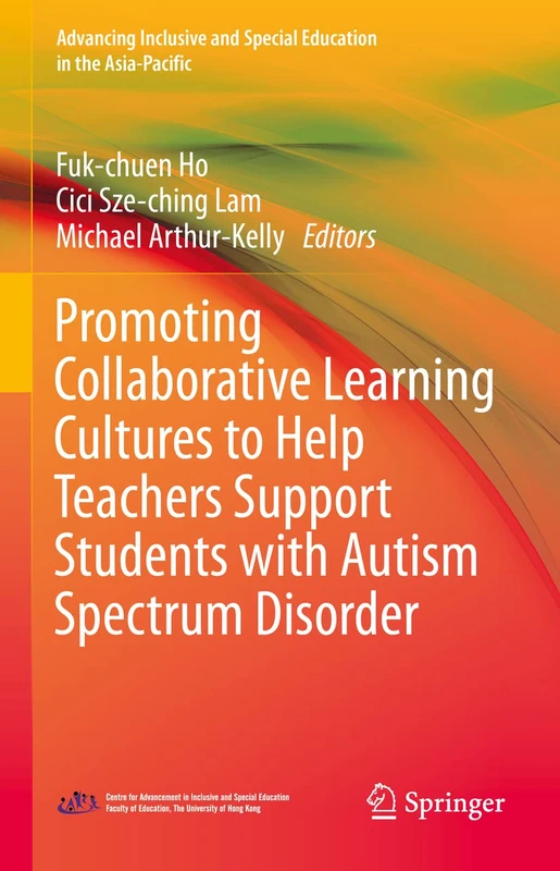 Promoting Collaborative Learning Cultures to Help Teachers Support Students with Autism Spectrum Disorder: Promoting Collaborative Practice for ... and Special Education in the Asia-Pacific)