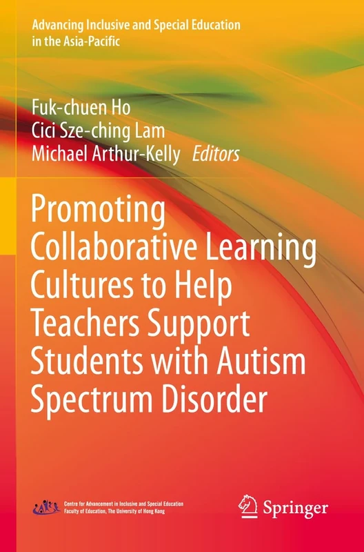 Promoting Collaborative Learning Cultures to Help Teachers Support Students with Autism Spectrum Disorder (Advancing Inclusive and Special Education in the Asia-Pacific)